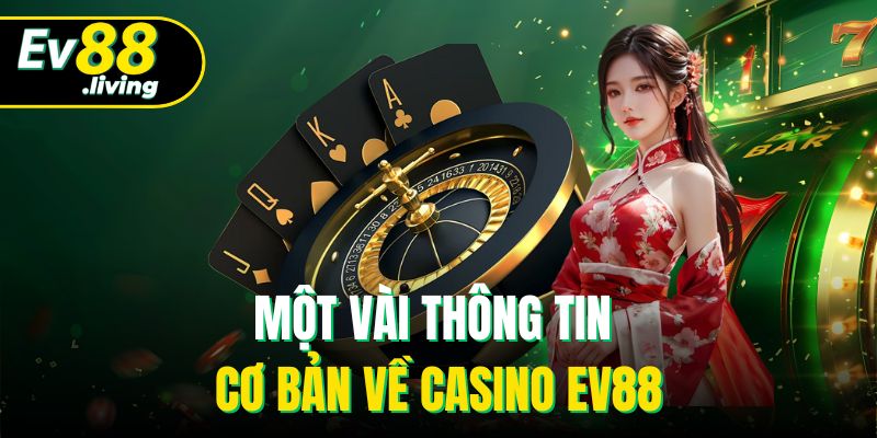 Một vài thông tin cơ bản về casino EV88