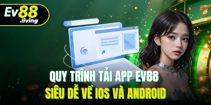 Quy trình tải app EV88 siêu dễ về iOS và Android