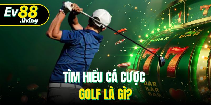 Tìm hiểu cá cược Golf là gì?